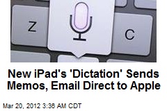 New iPad&#39;s &#39;Dictation&#39; Sends Memos, Email Direct to Apple