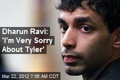 Dharun Ravi: &#39;I&#39;m Very Sorry About Tyler&#39;