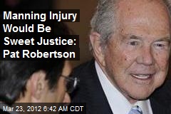 Manning Injury Would Be Sweet Justice: Pat Robertson