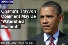 Obama&#39;s Trayvon Comment May Be &#39;Watershed Moment&#39;