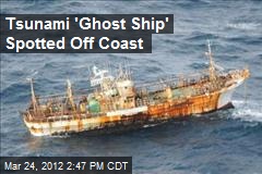 Tsunami &#39;Ghost Ship&#39; Spotted Off Coast