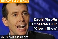 David Plouffe Lambastes GOP &#39;Clown Show&#39;