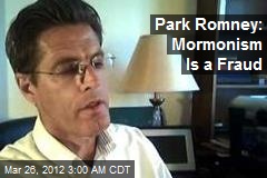 Park Romney: Mormonism Is a Fraud