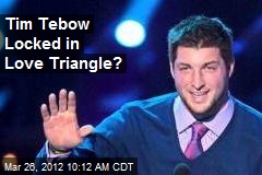 Tim Tebow Locked in Love Triangle?