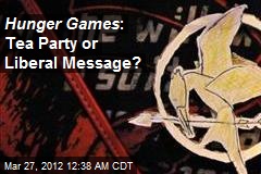 Hunger Games : Tea Party or Liberal Message?