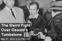 The Weird Fight Over Oswald&#39;s Tombstone