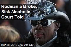 Dennis Rodman Broke, Sick Alcoholic, Court Told