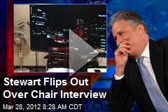 Stewart Flips Out Over Chair Interview