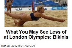 What You May See Less of at London Olympics: Bikinis