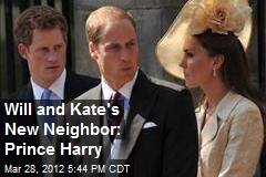 Will and Kate&#39;s New Neighbor: Prince Harry