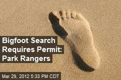 Bigfoot Search Requires Permit: Park Rangers