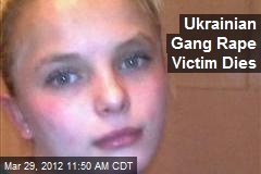 Ukrainian Gang Rape Victim Dies