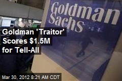 Goldman &#39;Traitor&#39; Scores $1.5M for Tell-All
