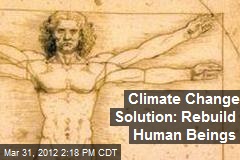 Climate Change Solution: Rebuild Human Beings