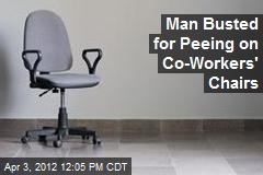 Man Busted for Peeing on Co-Workers&#39; Chairs