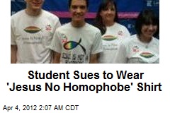 Student Sues to Wear &#39;Jesus No Homophobe&#39; Shirt