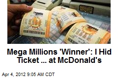 Mega Millions &#39;Winner&#39;: I Hid Ticket ... at McDonald&#39;s
