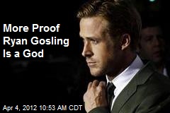 More Proof Ryan Gosling Is a God
