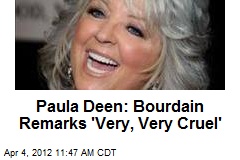 Paula Deen: Bourdain Remarks &#39;Very, Very Cruel&#39;