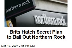 Brits Hatch Secret Plan to Bail Out Northern Rock