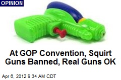 At GOP Convention, Squirt Guns Banned, Real Guns OK