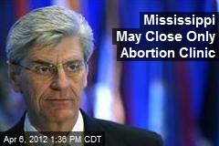 Mississippi May Close Only Abortion Clinic