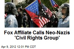 Fox Affiliate Calls Neo-Nazis &#39;Civil Rights Group&#39;