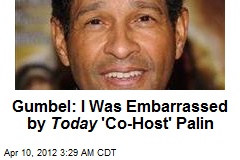 Gumbel: I Was Embarrassed by Today &#39;Co-Host&#39; Palin
