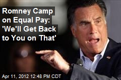 Romney Camp on Equal Pay: &#39;We&#39;ll Get Back to You on That&#39;