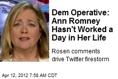 Dem Operative: Ann Romney Hasn&#39;t Worked a Day in Her Life