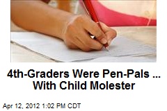4th-Graders Were Pen-Pals ... With Child Molester