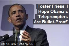 Foster Friess: I Hope Obama&#39;s &#39;Teleprompters Are Bullet-Proof&#39;