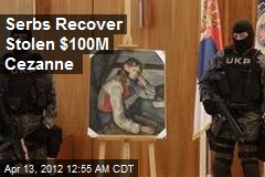 Serbs Recover Stolen $100M Cezanne