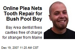 Online Plea Nets Tooth Repair for Bush Pool Boy
