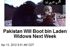 Pakistan Will Boot bin Laden Widows Next Week