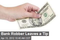 Bank Robber Leaves a Tip