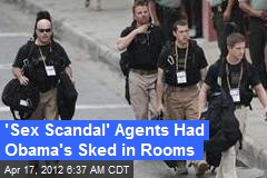 &#39;Sex Scandal&#39; Agents Had Prez Sked in Rooms