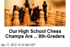 Our High School Chess Champs Are ... 8th-Graders