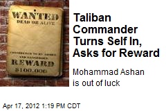 Taliban Commander Turns Self In, Asks for Reward