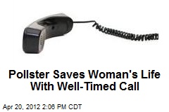 Pollster Saves Woman&#39;s Life With Well-Timed Call