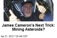James Cameron&#39;s Next Trick: Mining Asteroids?