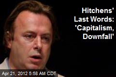 Hitchens&#39; Last Words: &#39;Capitalism, Downfall&#39;