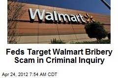 Feds Target Walmart Bribery Scam in Criminal Inquiry