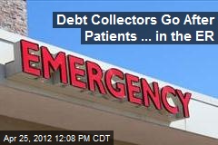 Debt Collectors Go After Patients ... in the ER