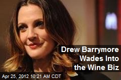 Drew Barrymore Wades Into the Wine Biz