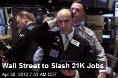 Wall Street to Slash 21K Jobs