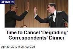 Time to Cancel &#39;Degrading&#39; Correspondents&#39; Dinner