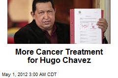More Cancer Treatment for Hugo Chavez