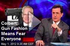 Colbert: Gun Fashion Means Fear Everyone