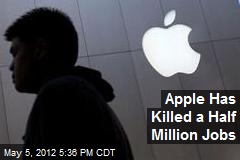 Apple Has Killed a Half Million Jobs